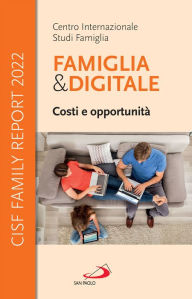 Title: Famiglia & Digitale. Costi e opportunità: CISF Family Report 2022, Author: Cisf Centro Internazionale Studi Famiglia