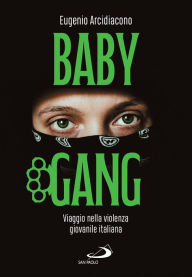 Title: Baby Gang: Viaggio nella violenza giovanile italiana, Author: Eugenio Arcidiacono