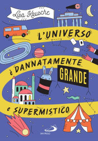 Title: L'universo è dannatamente grande e supermistico, Author: Lisa Krusche