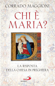 Title: Chi Maria?: La risposta della Chiesa in preghiera, Author: Maggioni Corrado