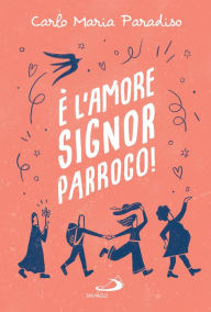 Title: È l'amore, signor parroco!, Author: Carlo Maria Paradiso