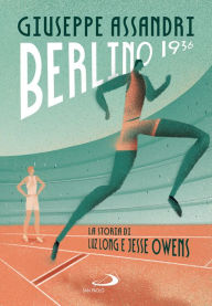 Title: Berlino 1936: La storia di Luz Long e Jesse Owens, Author: Giuseppe Assandri