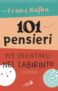 Title: 101 pensieri per orientarsi nel labirinto, Author: Franz Kafka