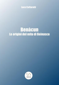 Title: Benàcun - Le origini del Mito di Beinasco, Author: Luca Caffaratti