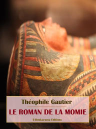 Title: Le Roman de la momie, Author: Theophile Gautier