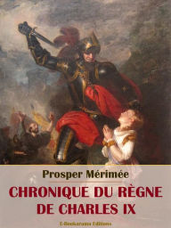 Title: Chronique du règne de Charles IX, Author: Prosper Mérimée