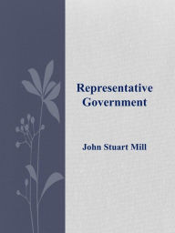 Title: Representative Government, Author: John Stuart Mill