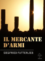 Title: Il Mercante d'Armi, Author: Siegfried Futterlieb