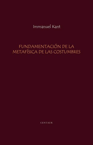 Fundamentacion de la Metafisica de las Costumbres