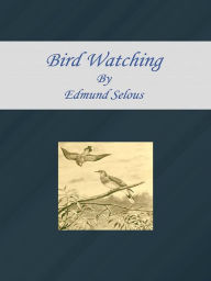 Title: Bird Watching, Author: Edmund Selous