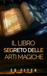 Title: Il libro segreto delle arti magiche, Author: Ed Fitch