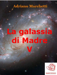 Title: La galassia di Madre - V, Author: Adriano Marchetti