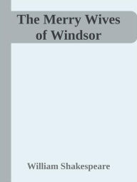 Title: The Merry Wives of Windsor, Author: William Shakespeare