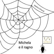 Title: Michela e il ragno, Author: Matteo Orlandi