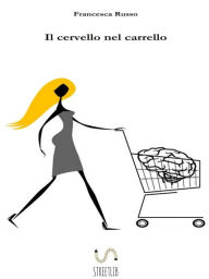 Title: Il cervello nel carrello, Author: Francesca Russo