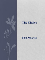 Title: The Choice, Author: Edith Wharton