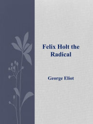 Title: Felix Holt the Radical, Author: George Eliot