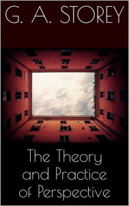 Title: The Theory and Practice of Perspective, Author: G. A. Storey
