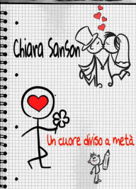 Title: Un cuore diviso a metà, Author: Chiara Sanson