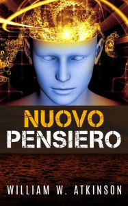 Title: Nuovo Pensiero, Author: William W. Atkinson