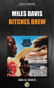Title: Miles Davis - Bitches Brew (Dischi da leggere), Author: Carlo Pasceri
