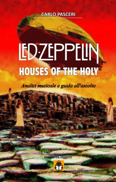 Led Zeppelin - Houses of the Holy (Dischi da leggere Vol.6): Analisi musicale e guida all'ascolto