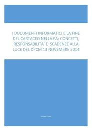 I Documenti Informatici E La Fine Del Cartaceo Nella Pa: Concetti, Responsabilità E Scadenze Alla Luce Del Dpcm 13 Novembre 2014: I concetti tecnici e normativi spiegati con linguaggio chiaro, immmediato e ricco di esempi