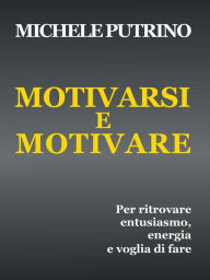 Title: Motivarsi e Motivare, Author: Michele Putrino