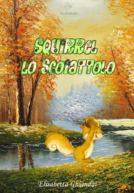 Title: Squirrel lo scoiattolo, Author: Elisabetta Ghiandai