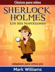 Title: Sherlock Holmes: Sherlock Para Niños: Los Seis Napoleones., Author: Mark Williams