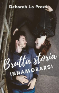 Title: Brutta storia innamorarsi, Author: Deborah Lo Presti