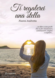 Title: Ti regalerei una stella, Author: Noemi Andretta