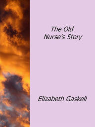 Title: The Old Nurse's Story, Author: Elizabeth Gaskell