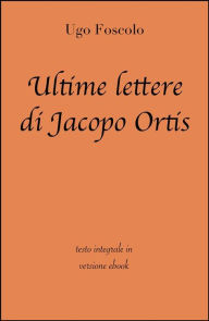 Title: Ultime lettere di Jacopo Ortis di Ugo Foscolo in ebook, Author: Ugo Foscolo