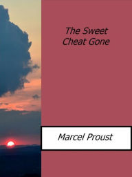 Title: The Sweet Cheat Gone, Author: Marcel Proust