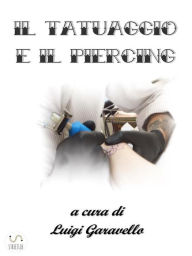 Title: Il Tatuaggio e il Piercing, Author: Luigi Garavello