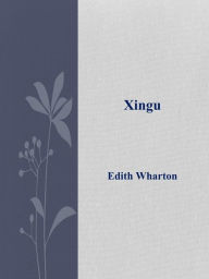 Title: Xingu, Author: Edith Wharton