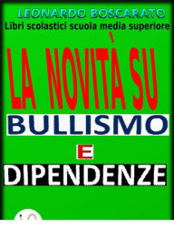 Title: Bullismo - dipendenze - La novità: Libri scolastici scuola media superiore, Author: Leonardo Boscarato
