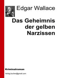 Title: Das Geheimnis der gelben Narzissen, Author: Edgar Wallace