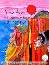 Title: Timy Faya y el secreto bajo Lanzarote, Author: Robert Schwarzenbacher