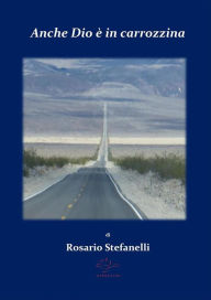 Title: Anche Dio è in carrozzina, Author: Rosario Stefanelli