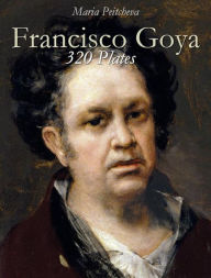 Title: Francisco Goya: 320 Plates, Author: Maria Peitcheva