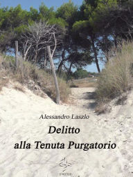 Title: Delitto alla Tenuta Purgatorio, Author: Alessandro Laszlo