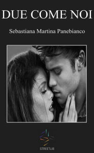 Title: Due come noi, Author: Sebastiana Martina Panebianco