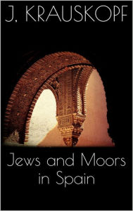 Title: Jews and Moors in Spain, Author: Joseph Krauskopf