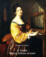 Title: S. Cecilia Musica, bellezza ed estasi, Author: Alessandro Ratti