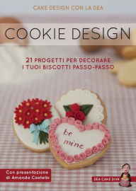 Title: Cookie Design. 21 progetti per decorare i tuoi biscotti passo-passo, Author: Deanna Rossi