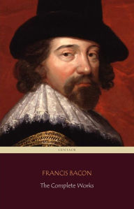 Title: Francis Bacon: The Complete Works (Centaur Classics), Author: Francis Bacon