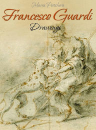 Title: Francesco Guardi: Drawings, Author: Maria Peitcheva