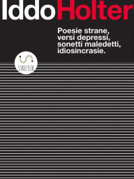 Title: Poesie strane, versi depressi, sonetti maledetti, idiosincrasie., Author: Iddo Holter